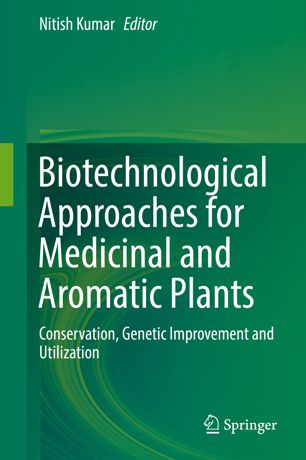 Biotechnological Approaches For Medicinal And Aromatic Plants Conservation Genetic Improvement And Utilization 1st Ed Nitish Kumar