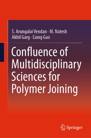 Confluence Of Multidisciplinary Sciences For Polymer Joining 1st Ed S Arungalai Vendan