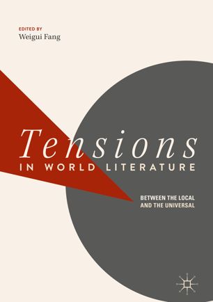 Tensions In World Literature Between The Local And The Universal 1st Ed Weigui Fang