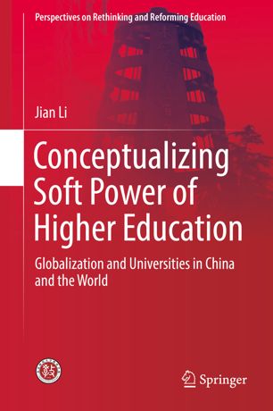 Conceptualizing Soft Power Of Higher Education Globalization And Universities In China And The World 1st Ed Jian Li