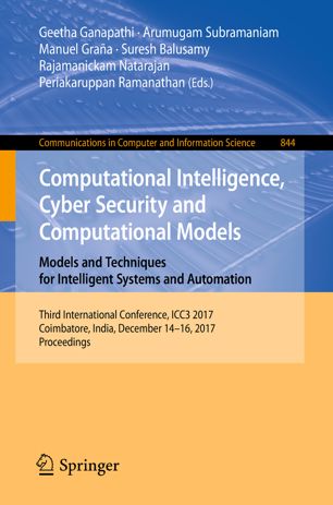 Computational Intelligence Cyber Security And Computational Models Models And Techniques For Intelligent Systems And Automation Third International Conference Icc3 2017 Coimbatore India December 1416 2017 Proceedings 1st Ed Geetha Ganapathi