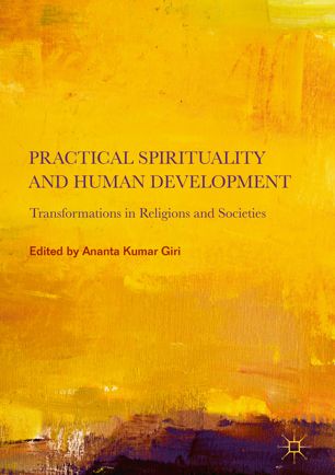 Practical Spirituality And Human Development Transformations In Religions And Societies 1st Ed Ananta Kumar Giri
