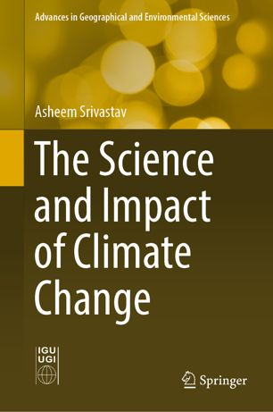 The Science And Impact Of Climate Change 1st Ed Asheem Srivastav