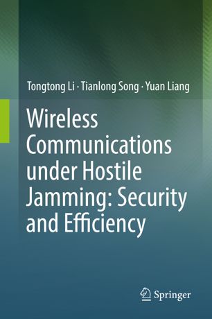 Wireless Communications Under Hostile Jamming Security And Efficiency 1st Ed Tongtong Li