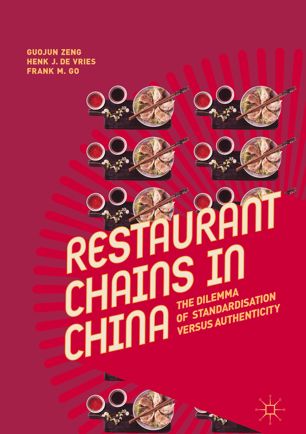 Restaurant Chains In China The Dilemma Of Standardisation Versus Authenticity 1st Ed Guojun Zeng