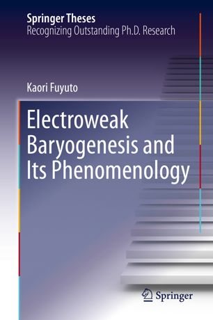 Electroweak Baryogenesis And Its Phenomenology 1st Ed Kaori Fuyuto