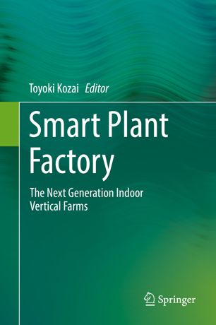 Smart Plant Factory The Next Generation Indoor Vertical Farms 1st Ed Toyoki Kozai