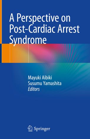 A Perspective On Postcardiac Arrest Syndrome 1st Ed Mayuki Aibiki