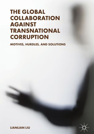 The Global Collaboration Against Transnational Corruption Motives Hurdles And Solutions 1st Ed Lianlian Liu
