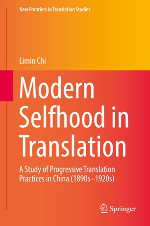 Modern Selfhood In Translation A Study Of Progressive Translation Practices In China 1890s1920s 1st Ed Limin Chi