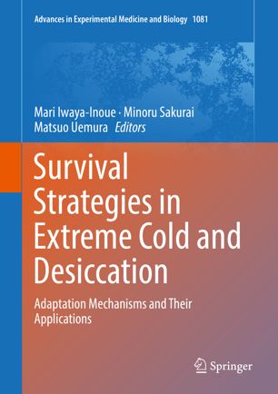 Survival Strategies In Extreme Cold And Desiccation Adaptation Mechanisms And Their Applications 1st Ed Mari Iwayainoue
