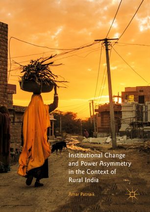 Institutional Change And Power Asymmetry In The Context Of Rural India 1st Ed Amar Patnaik