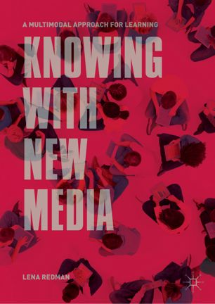 Knowing With New Media A Multimodal Approach For Learning 1st Ed Lena Redman