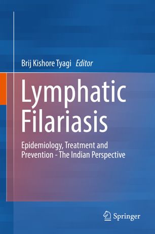 Lymphatic Filariasis Epidemiology Treatment And Prevention The Indian Perspective 1st Ed Brij Kishore Tyagi