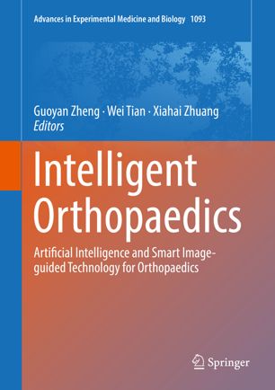 Intelligent Orthopaedics Artificial Intelligence And Smart Imageguided Technology For Orthopaedics 1st Ed Guoyan Zheng