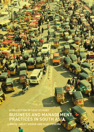 Business And Management Practices In South Asia A Collection Of Case Studies 1st Ed Arijit Sikdar