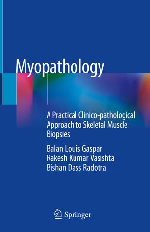 Myopathology A Practical Clinicopathological Approach To Skeletal Muscle Biopsies 1st Ed Balan Louis Gaspar