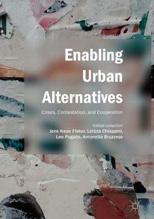 Enabling Urban Alternatives Crises Contestation And Cooperation 1st Ed Jens Kaae Fisker