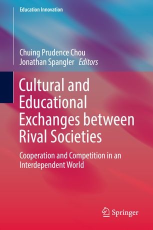 Cultural And Educational Exchanges Between Rival Societies Cooperation And Competition In An Interdependent World 1st Ed Chuing Prudence Chou