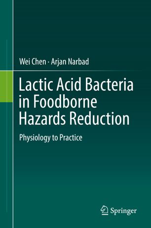 Lactic Acid Bacteria In Foodborne Hazards Reduction Physiology To Practice 1st Ed Wei Chen