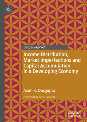 Income Distribution Market Imperfections And Capital Accumulation In A Developing Economy 1st Ed Asim K Dasgupta