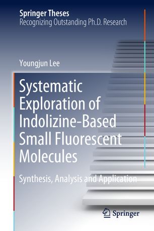 Systematic Exploration Of Indolizinebased Small Fluorescent Molecules Synthesis Analysis And Application 1st Ed Youngjun Lee