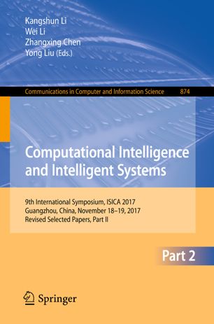 Computational Intelligence And Intelligent Systems 9th International Symposium Isica 2017 Guangzhou China November 1819 2017 Revised Selected Papers Part Ii 1st Ed Kangshun Li