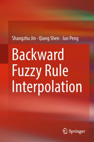 Backward Fuzzy Rule Interpolation 1st Ed Shangzhu Jin Qiang Shen