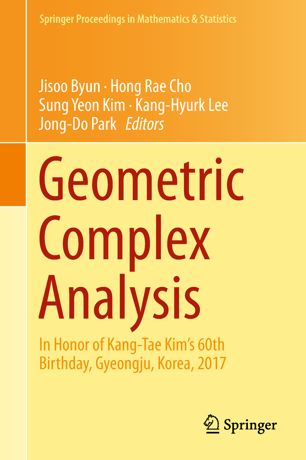 Geometric Complex Analysis In Honor Of Kangtae Kims 60th Birthday Gyeongju Korea 2017 1st Ed Jisoo Byun