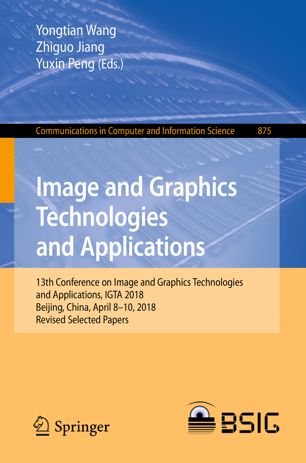 Image And Graphics Technologies And Applications 13th Conference On Image And Graphics Technologies And Applications Igta 2018 Beijing China April 810 2018 Revised Selected Papers 1st Ed Yongtian Wang