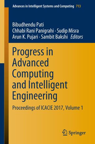 Progress In Advanced Computing And Intelligent Engineering Proceedings Of Icacie 2017 Volume 1 1st Ed Bibudhendu Pati