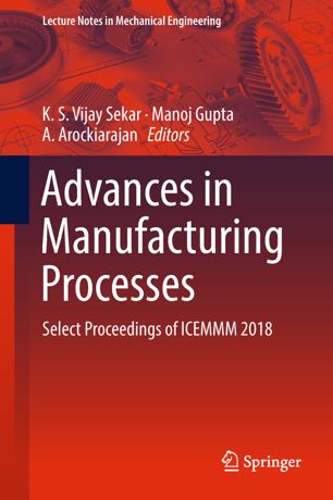 Advances In Manufacturing Processes Select Proceedings Of Icemmm 2018 1st Ed K S Vijay Sekar
