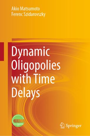 Dynamic Oligopolies With Time Delays 1st Ed Akio Matsumoto Ferenc Szidarovszky