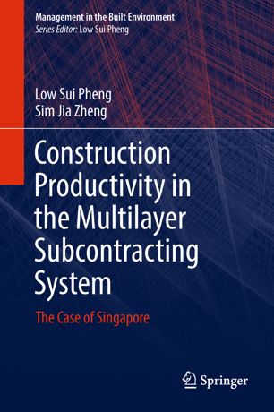 Construction Productivity In The Multilayer Subcontracting System The Case Of Singapore 1st Ed Low Sui Pheng
