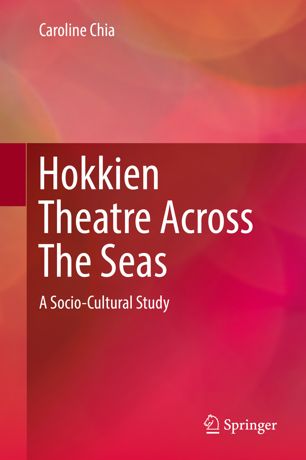 Hokkien Theatre Across The Seas A Sociocultural Study 1st Ed Caroline Chia