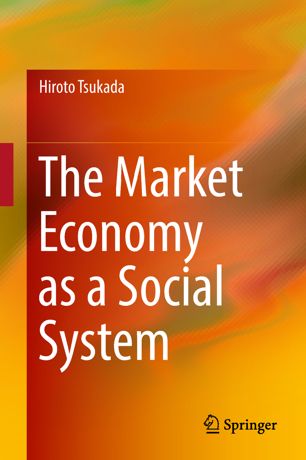 The Market Economy As A Social System 1st Ed Hiroto Tsukada