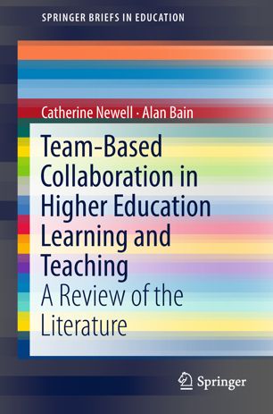 Teambased Collaboration In Higher Education Learning And Teaching A Review Of The Literature 1st Ed Catherine Newell