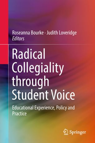 Radical Collegiality Through Student Voice Educational Experience Policy And Practice 1st Ed Roseanna Bourke