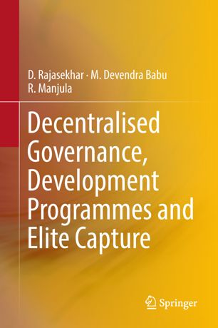 Decentralised Governance Development Programmes And Elite Capture 1st Ed D Rajasekhar