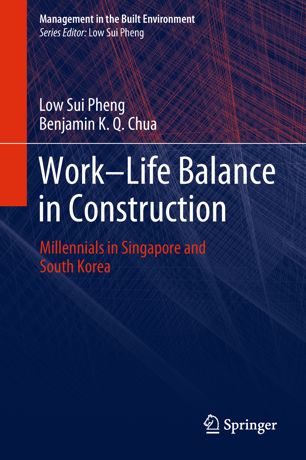 Worklife Balance In Construction Millennials In Singapore And South Korea 1st Ed Low Sui Pheng