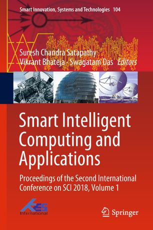 Smart Intelligent Computing And Applications Proceedings Of The Second International Conference On Sci 2018 Volume 1 1st Ed Suresh Chandra Satapathy