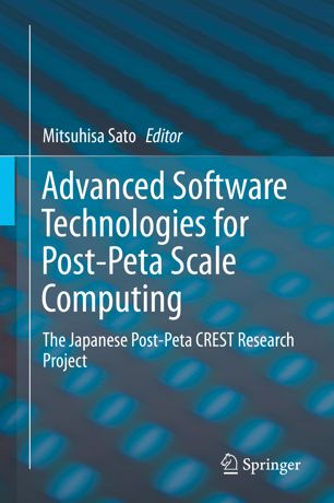 Advanced Software Technologies For Postpeta Scale Computing The Japanese Postpeta Crest Research Project 1st Ed Mitsuhisa Sato
