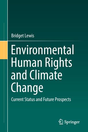 Environmental Human Rights And Climate Change Current Status And Future Prospects 1st Ed Bridget Lewis