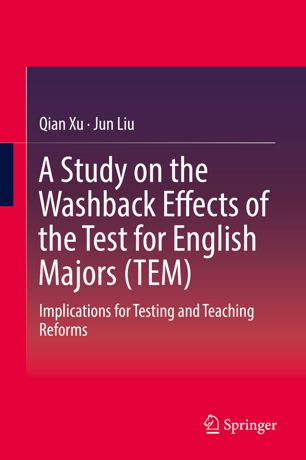 A Study On The Washback Effects Of The Test For English Majors Tem Implications For Testing And Teaching Reforms 1st Ed Qian Xu