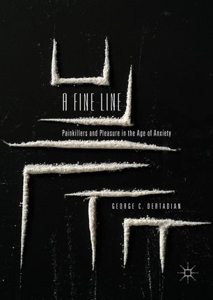 A Fine Line Painkillers And Pleasure In The Age Of Anxiety 1st Ed George C Dertadian