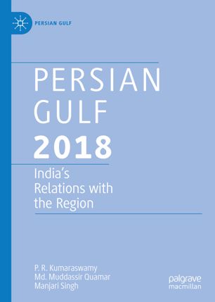 Persian Gulf 2018 Indias Relations With The Region 1st Ed P R Kumaraswamy