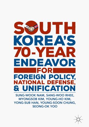 South Koreas 70year Endeavor For Foreign Policy National Defense And Unification 1st Ed Sungwook Nam