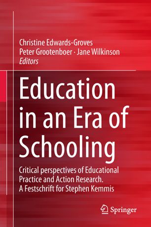 Education In An Era Of Schooling Critical Perspectives Of Educational Practice And Action Research A Festschrift For Stephen Kemmis 1st Ed Christine Edwardsgroves