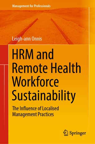 Hrm And Remote Health Workforce Sustainability The Influence Of Localised Management Practices 1st Ed Leighann Onnis