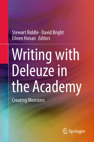 Writing With Deleuze In The Academy Creating Monsters 1st Ed Stewart Riddle